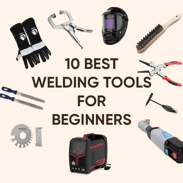 10 Best Welding Tools For Beginners